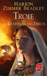 Troie ou La trahison des dieux - Marion Zimmer Bradley