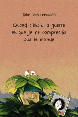 Quand c'était la guerre et que je ne comprenais pas le monde - Joke van Leeuwen