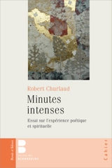 Minutes intenses : essai sur l'expérience poétique et spirituelle - Robert Churlaud