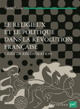 Le religieux et le politique dans la Révolution française : l'idée de régénération - Lucien Jaume