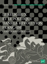 Le religieux et le politique dans la Révolution française : l'idée de régénération - Lucien Jaume