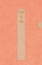 Eloge de rien : dédié à personne, avec une postface