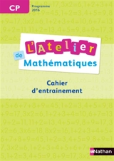 L'atelier de mathématiques CP : cahier d'entraînement, programme 2016 - Daniel Bensimhon