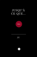 Jusqu'à ce que... : livres des fragments en forme de saudade - JY