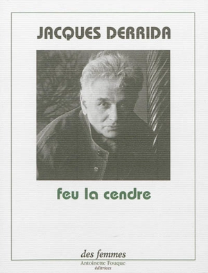 Feu la cendre - Jacques Derrida