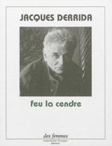 Feu la cendre - Jacques Derrida