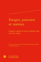 Images, pouvoirs et normes : exégèse visuelle de la fin du Moyen Age (XIIIe-XVe siècle)