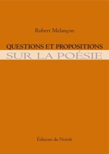 Questions et propositions sur la poésie - Robert Melançon