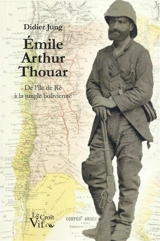 Emile Arthur Thouar : de l'île de Ré à la jungle bolivienne - Didier Jung