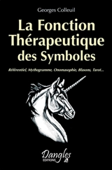 La fonction thérapeutique des symboles : référentiel, mythogramme, onomasophie, blasons, tarot... - Georges Colleuil