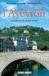Les noms de lieux de l'Aveyron : d'où vient le nom de mon village ? - Jean-Marie Cassagne