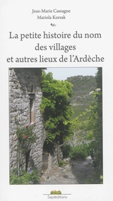 La petite histoire du nom des villages et autres lieux de l’Ardèche - Jean-Marie Cassagne