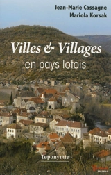 Villes & villages en pays lotois : toponymie - Jean-Marie Cassagne