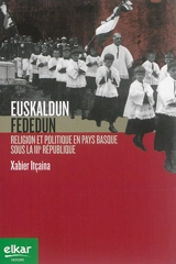 Euskaldun fededun : religion et politique en Pays basque sous la IIIe République - Xabier Itçaina