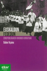 Euskaldun fededun : errepublikaren oroimen urratuak - Xabier Itçaina