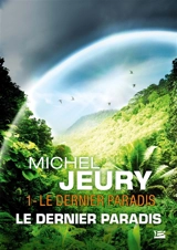 Le dernier paradis. Vol. 1 - Michel Jeury