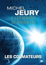 Les Colmateurs. Vol. 3. Les démons de Jérusalem - Michel Jeury