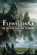 Le royaume de Tobin : l'intégrale. Vol. 1 - Lynn Flewelling