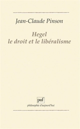 Hegel, le droit et le libéralisme - Jean-Claude Pinson