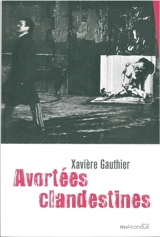 Avortées clandestines - Xavière Gauthier