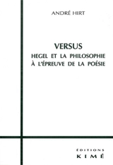 Versus : Hegel et la philosophie à l'épreuve de la poésie - André Hirt