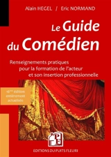 Le guide du comédien : renseignements pratiques pour la formation de l'acteur et son insertion professionnelle : 2018-2019 - Alain Hégel