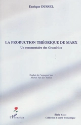 La production théorique de Marx : un commentaire des Grundrisse - Enrique D. Dussel