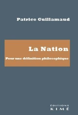 La nation : pour une définition philosophique - Patrice Guillamaud