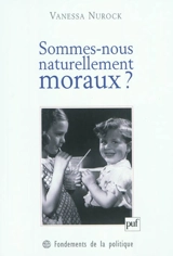 Sommes-nous naturellement moraux ? - Vanessa Nurock