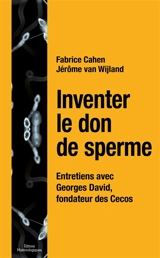 Inventer le don de sperme : entretiens avec Georges David, fondateur des Cecos - Fabrice Cahen