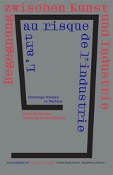 1919-2019 : l'art au risque de l'industrie : hommage de la France pour le centenaire du Bauhaus