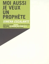 Moi aussi je veux un prophète - Ximena Escalante
