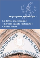 La devise maçonnique, liberté, égalité, fraternité - Charles Porset