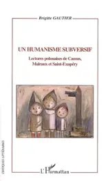 Un humanisme subversif : lectures polonaises de Camus, Malraux et Saint-Exupéry - Brigitte Gautier