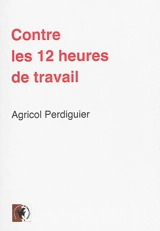 Contre les 12 heures de travail : discours prononcé à l'Assemblée nationale le 8 septembre 1848 - Agricol Perdiguier