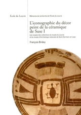 L'iconographie du décor peint de la céramique de Suse. Vol. 1. Les coupes des collections du Musée du Louvre et du Musée d'archéologie nationale de Saint-Germain-en-Laye - François Bridey
