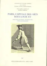 Paris, capitale des arts sous Louis XV : peinture, sculpture, architecture, fêtes, iconographie