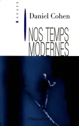 Nos temps modernes - Daniel Cohen