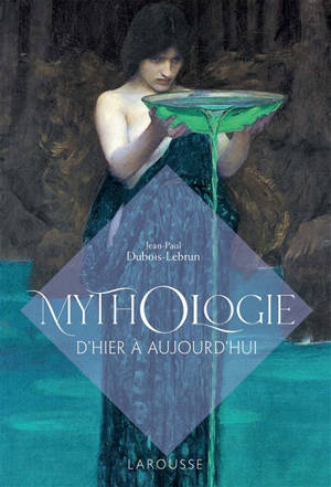 Mythologie d'hier à aujourd'hui - Jean-Paul Dubois-Lebrun