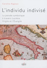 L'individu indivisé : la pensée symbolique à travers Lucrèce, Virgile et l'Evangile - Caroline Regnaut