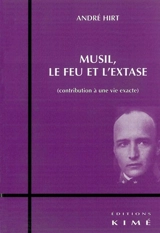 Musil, le feu et l'extase : contribution à une vie exacte - André Hirt