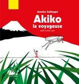 Akiko la voyageuse : petit conte zen - Antoine Guilloppé