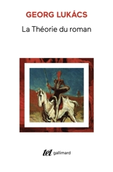 La théorie du roman. Introduction aux premiers écrits de Georg Lukacs - György Lukacs