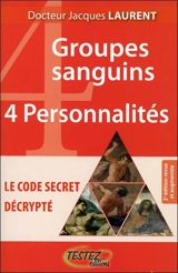4 groupes sanguins, 4 personnalités : le code secret décrypté - Jacques Laurent