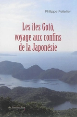 Les îles Gotô, voyage aux confins de la Japonésie - Philippe Pelletier