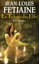 La trilogie des elfes : l'intégrale - Jean-Louis Fetjaine