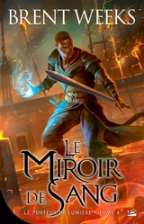 Le porteur de lumière. Vol. 4. Le miroir de sang - Brent Weeks