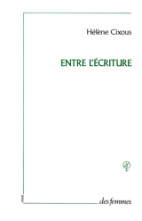 Entre l'écriture - Hélène Cixous