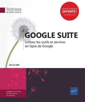 Google Suite : utilisez les outils et services en ligne de Google - Myriam Gris