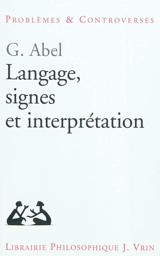 Langage, signes et interprétation - Günter Abel